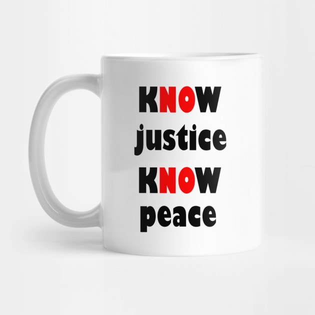 KNOW justice know peace by sarahnash